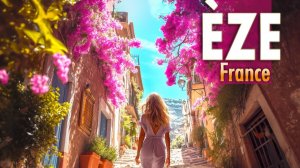 Эз (Прованс - Альпы - Лазурный Берег), Французская Ривьера | Пеший тур 4K 60fps HDR