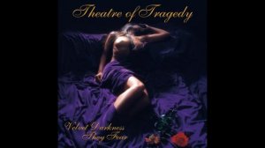 Theatre of Tragedy - Velvet Darkness They Fear