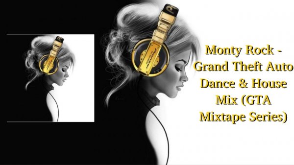 Monty Rock - Grand Theft Auto Dance & House Mix (GTA Mixtape Series)