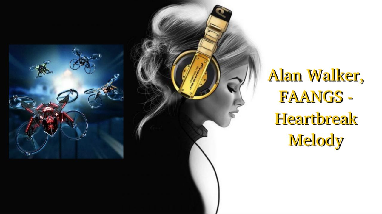 Alan Walker, FAANGS - Heartbreak Melody