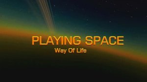 🅿🅻🅰🆈🅸🅽🅶 🆂🅿🅰🅲🅴 - Way of Life