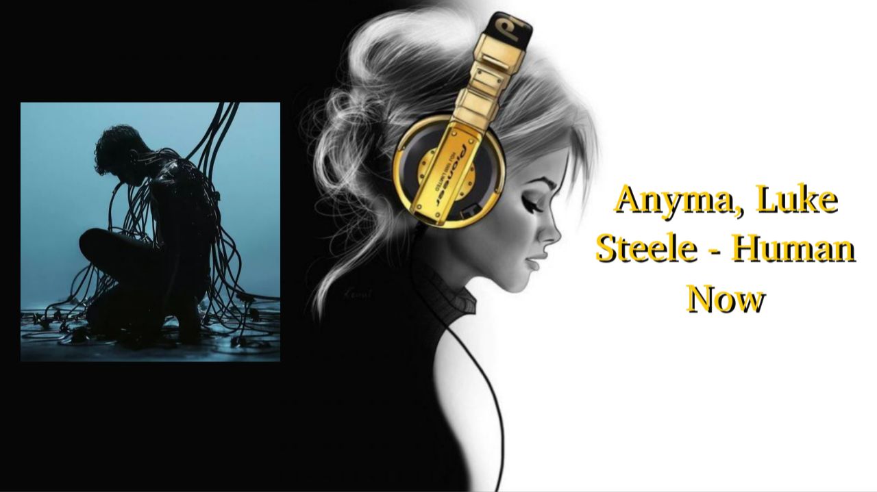 Anyma, Luke Steele - Human Now