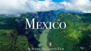 Mexico 4K - Scenic Relaxation Film With Calming Music