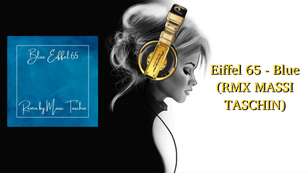 Eiffel 65 - Blue (RMX MASSI TASCHIN)