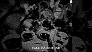 FUNK BAD DO BAD (SUPER SLOWED)