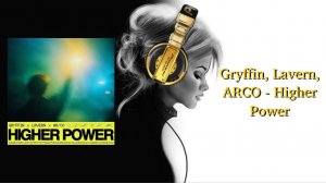 Gryffin, Lavern, ARCO - Higher Power