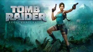 Tomb Raider: Legacy of Atlantis | Трейлер на русском | Озвучка Чужой Голос