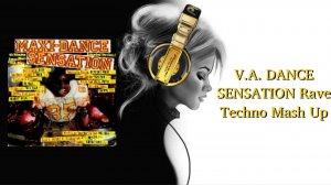 V.A. DANCE SENSATION Rave Techno Mash Up