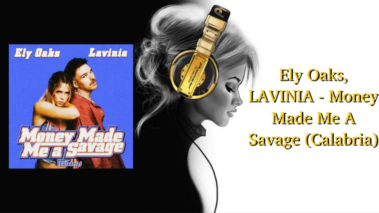 Ely Oaks, LAVINIA - Money Made Me A Savage (Calabria)