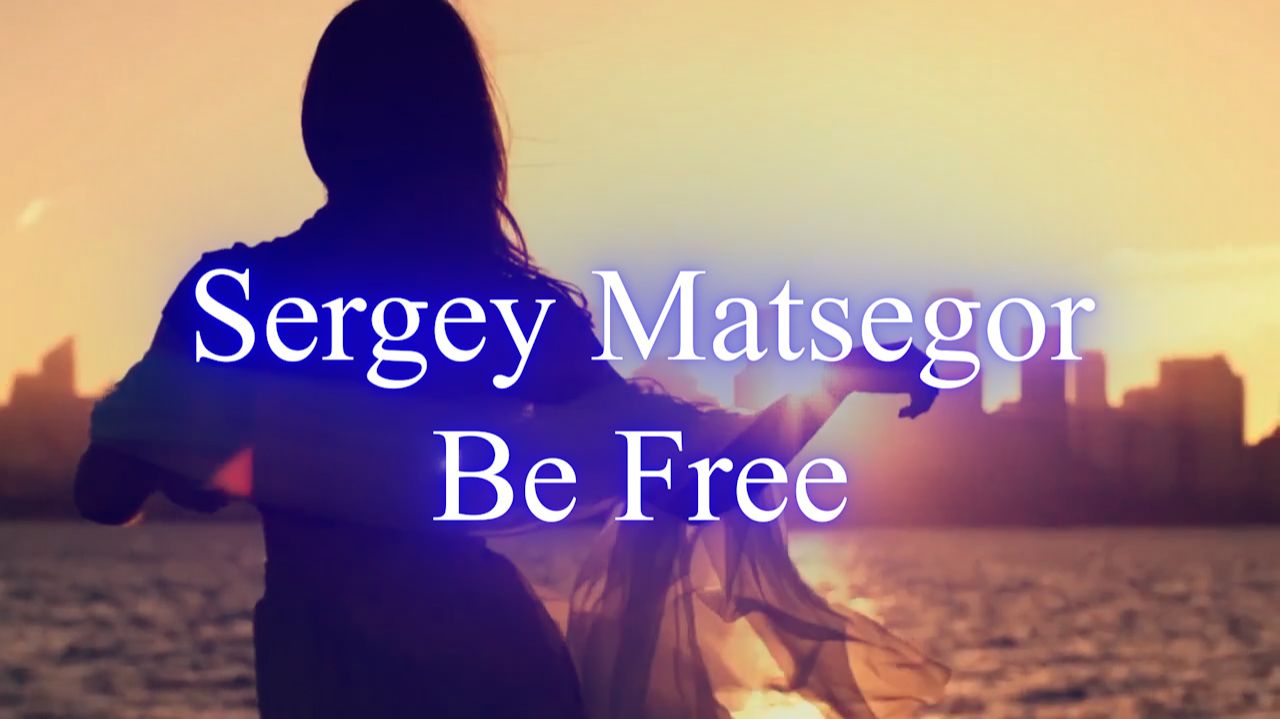 Sergey Matsegor - Be Free смотреть онлайн