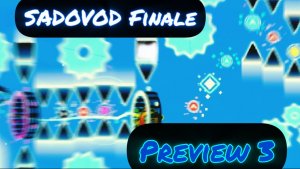 Наконец-то мы этого дождались) / SADOVOD Finale (Preview 3) / Geometry Dash 2.2