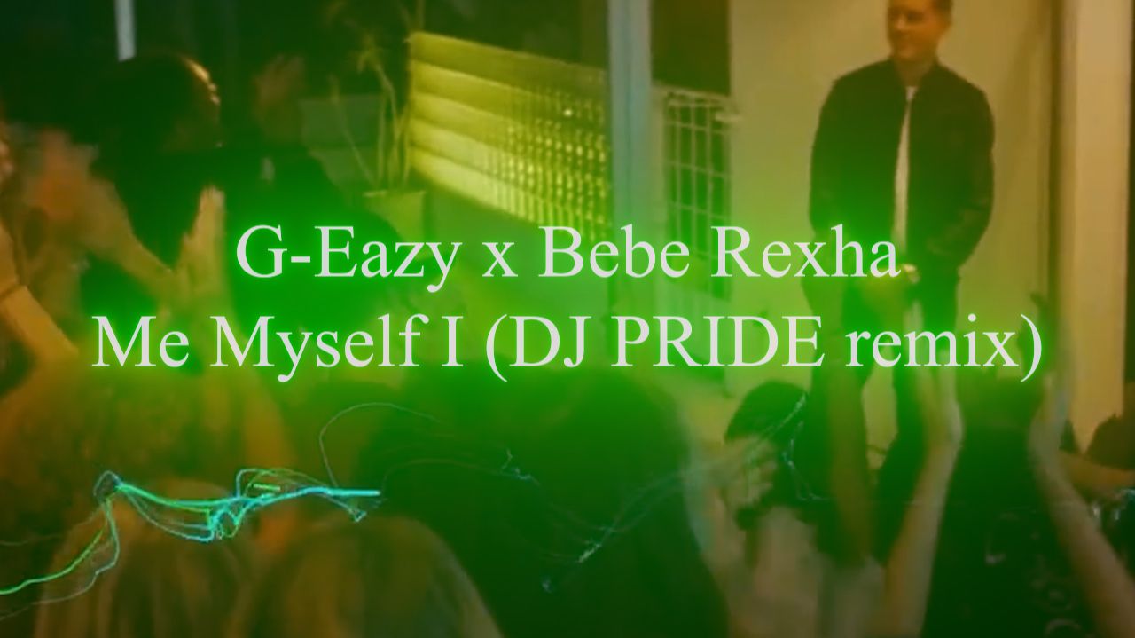 G-Eazy x Bebe Rexha – G-Eazy x Bebe Rexha - Me Myself I (DJ PRIDE remix) смотреть онлайн