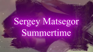 Sergey Matsegor - Summertime