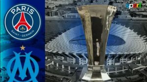 ПСЖ МАРСЕЛЬ . СУПЕРКУБОК ФРАНЦИИ