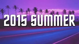 2015 summer vibes playlist