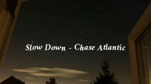 🌸Slow Down - Chase Atlantic🌸