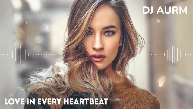 DJ AURM - [ _Любовь в каждом ударе сердца_ ] смотреть онлайн