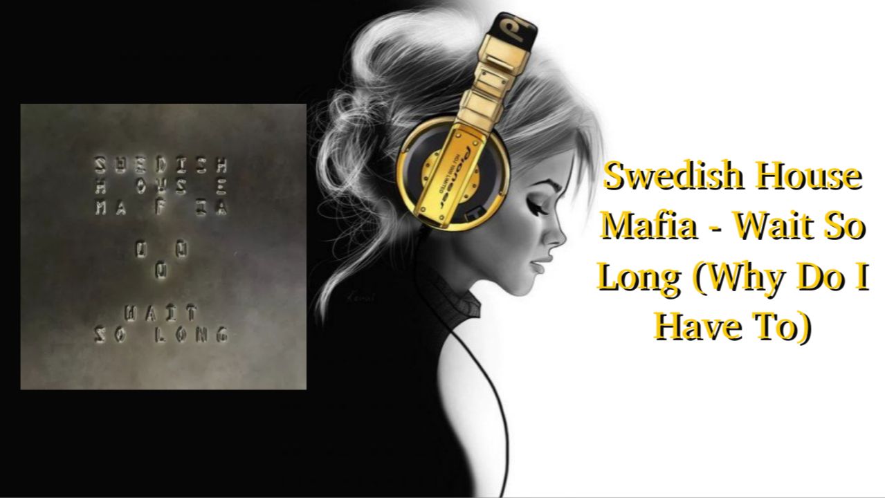 Swedish House Mafia - Wait So Long (Why Do I Have To) смотреть онлайн