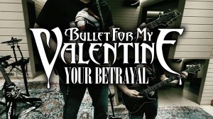 Bullet For My Valentine - Your Betrayal (Guitar Cover)