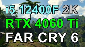 i5 12400F + RTX 4060 Ti 8GB в FAR CRY 6 2K
