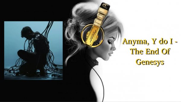 Anyma, Y do I - The End Of Genesys