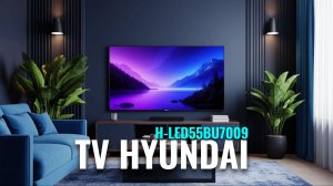 Hyundai H‑LED55BU7009 — подробный разбор: плюсы, минусы, реальные тесты картинки.