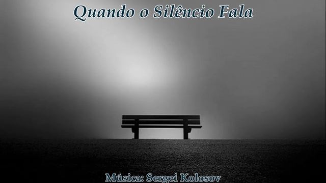 Quando o Silêncio Fala(Música de Sergei Kolosov) смотреть онлайн