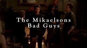 Братья Майклсоны: Плохие парни | The Mikaelson Brothers: Bad Guys