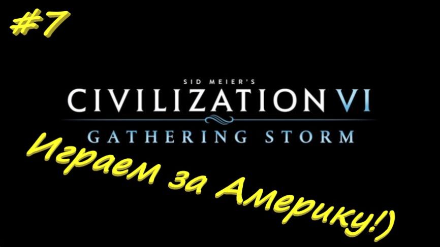 Sid Meier's Civilization 6 7 серия