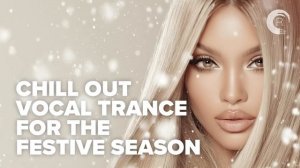 CHILL OUT VOCAL TRANCE FOR THE FESTIVE SEASON
