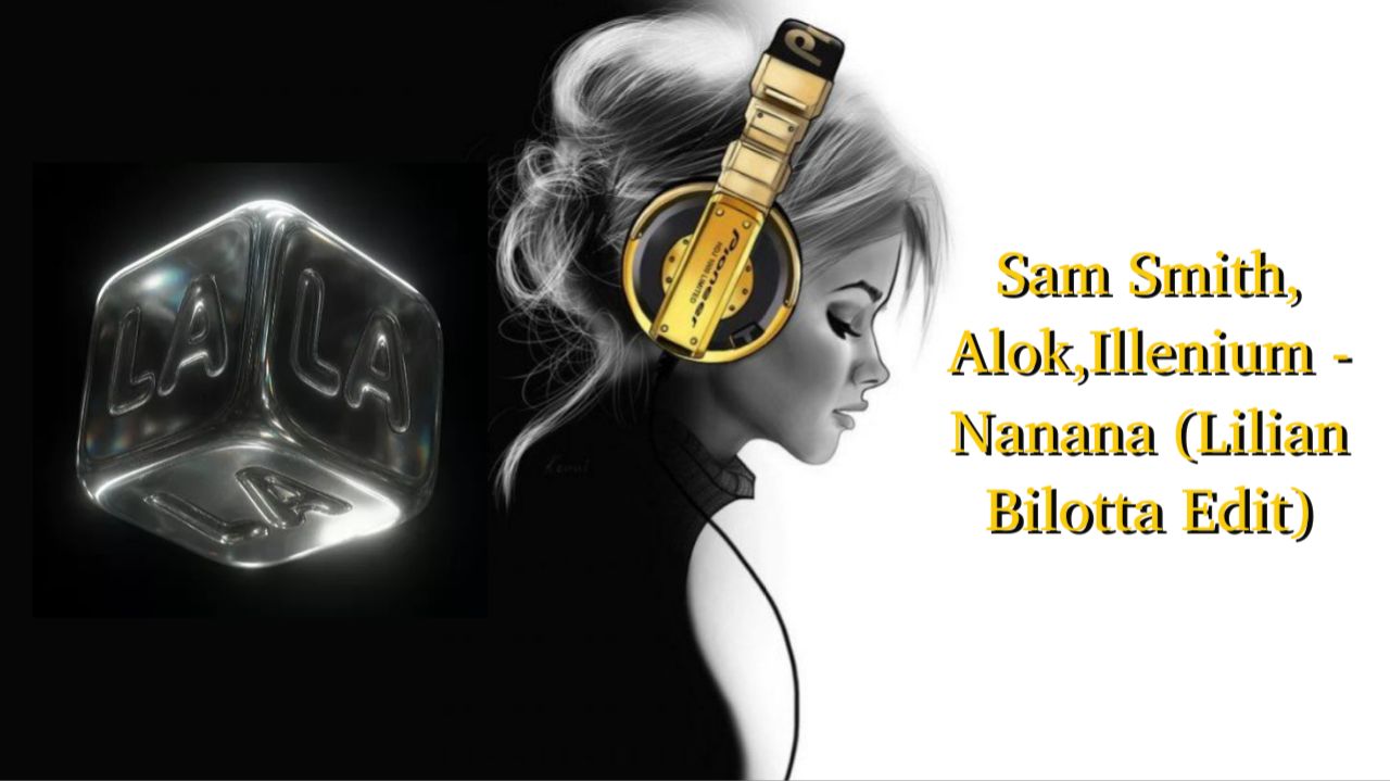 Sam Smith, Alok,Illenium - Nanana (Lilian Bilotta Edit)