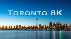 Торонто, Канада - Toronto, Canada | Real 8K