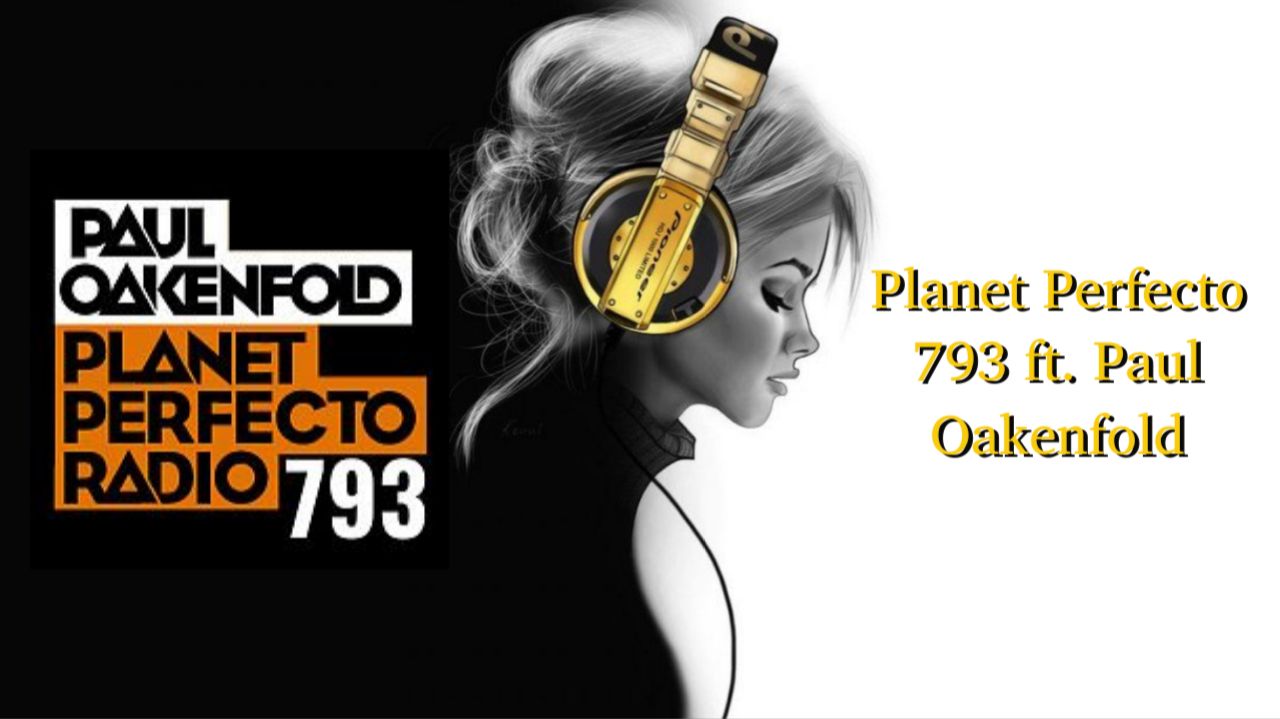 Planet Perfecto 793 Ft. Paul Oakenfold