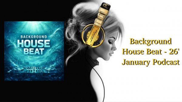Background House Beat - 26' January Podcast