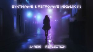 A-Reis - Reflection [SYNTHWAVE & RETROWAVE MEGAMIX #12]