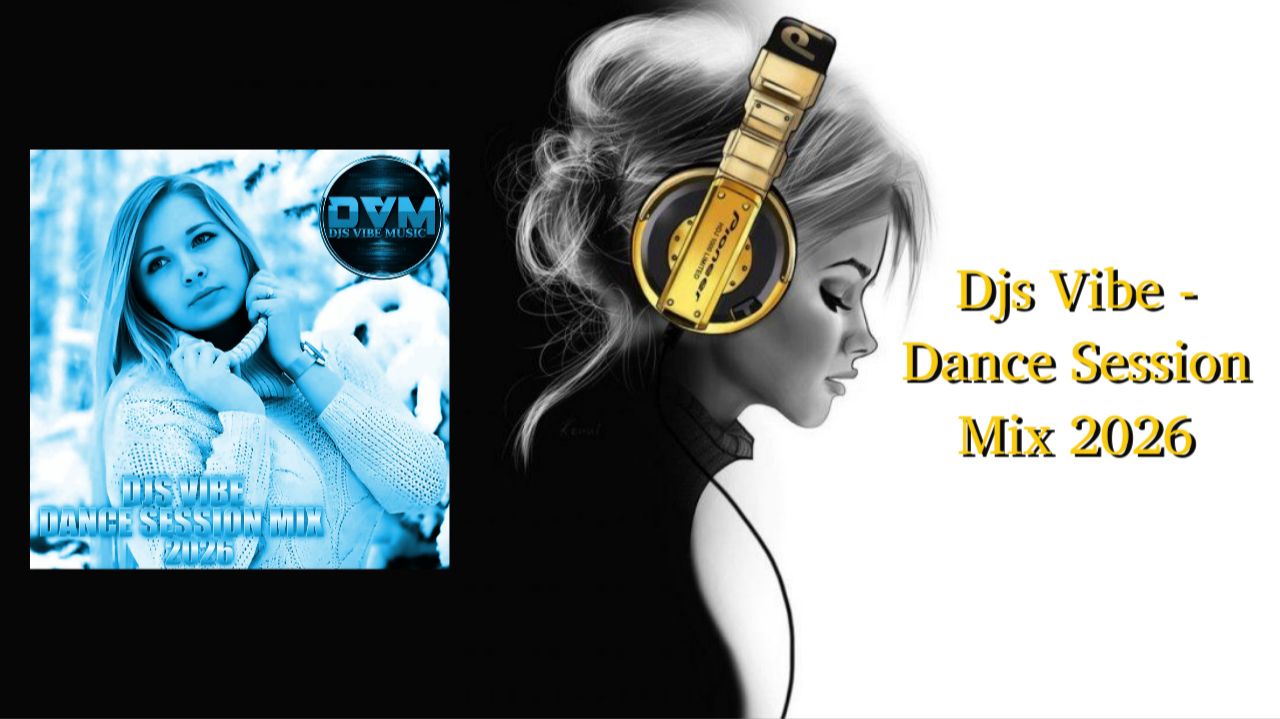 Djs Vibe - Dance Session Mix 2026