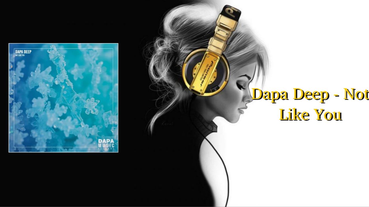Dapa Deep - Not Like You