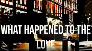 What Happened To The Love