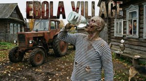 Ebola Village - Часть 1 (Утерянный стрим)