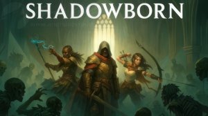 Shadowborn: первый смотр