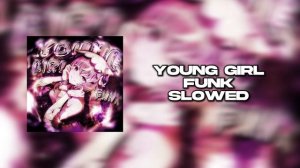 YOUNG GIRL FUNK ( Slowed )