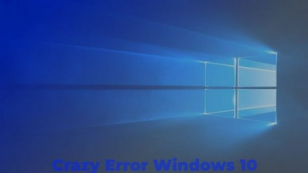 Crazy Error Windows 10