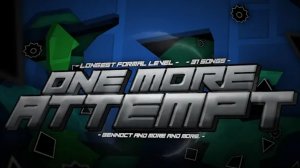 OneMoreAttempt by BENNOCT & more | 96 Minute Level | Geometry Dash