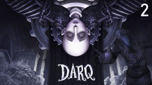 DARQ #2 ФИНАЛ (4,5,6,7 главы) | Прохождение