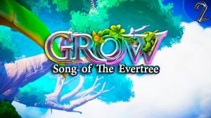 Маэстро с лейкой на перевес. Grow: Song of the Evertree с комментариями #2