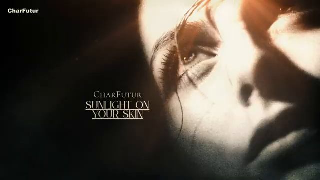 CharFutur - Sunlight On Your Skin - CharFutur смотреть онлайн