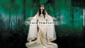 Mother Earth - Within Temptation