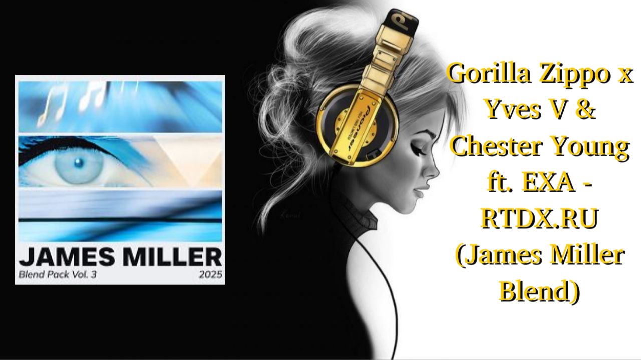 Gorilla Zippo X Yves V & Chester Young Ft. EXA - RTDX.RU (James Miller Blend)