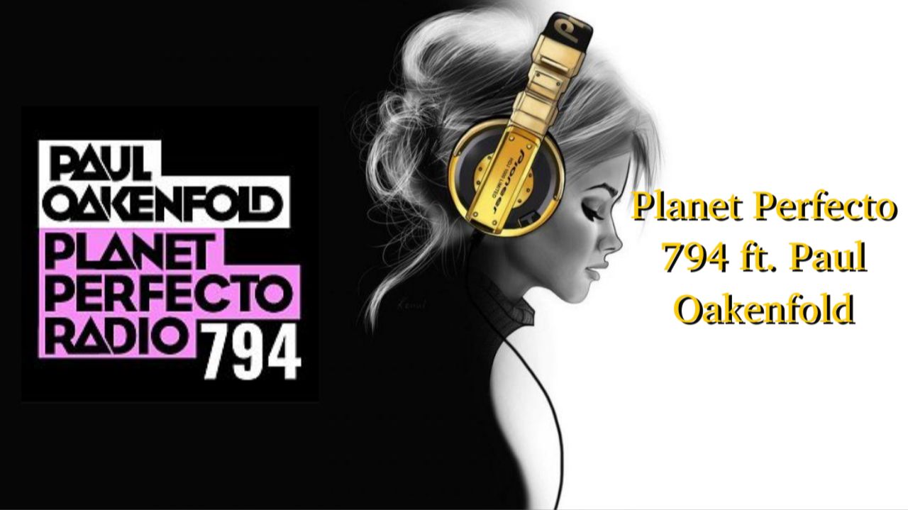 Planet Perfecto 794 Ft. Paul Oakenfold