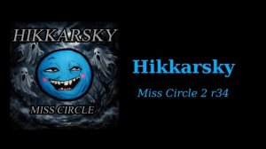 Hikkarsky - Miss Circle 2 r34